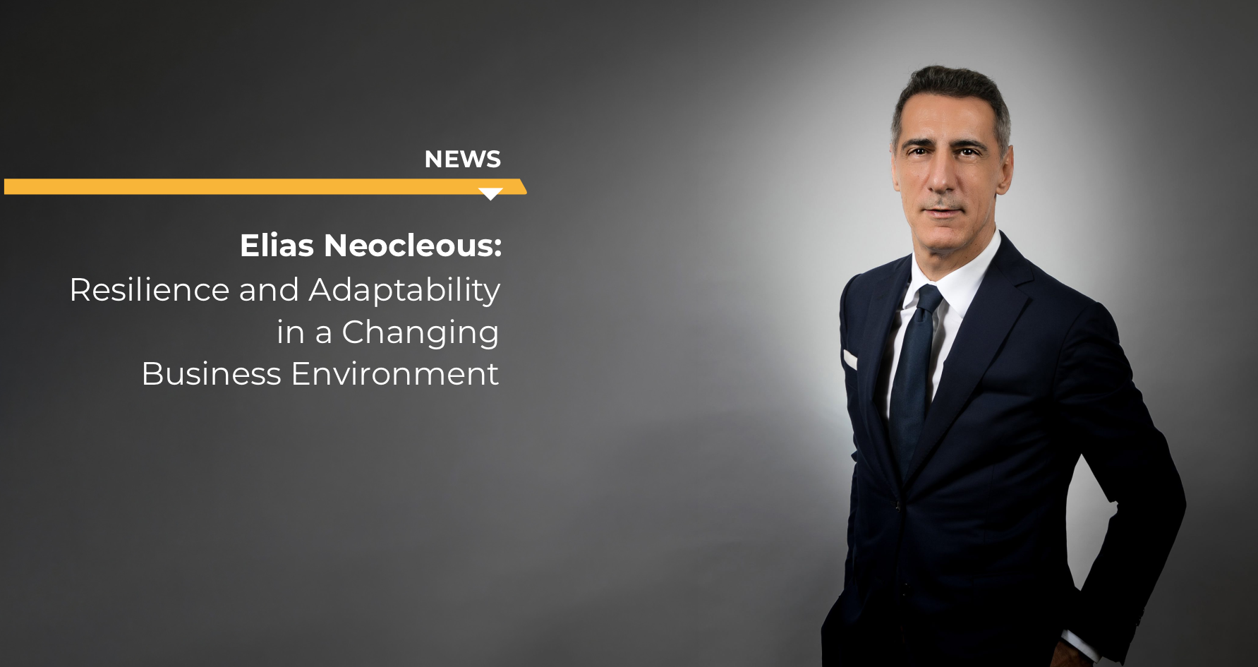 Elias Neocleous: Resilience and Adaptability in a Changing Business Environment