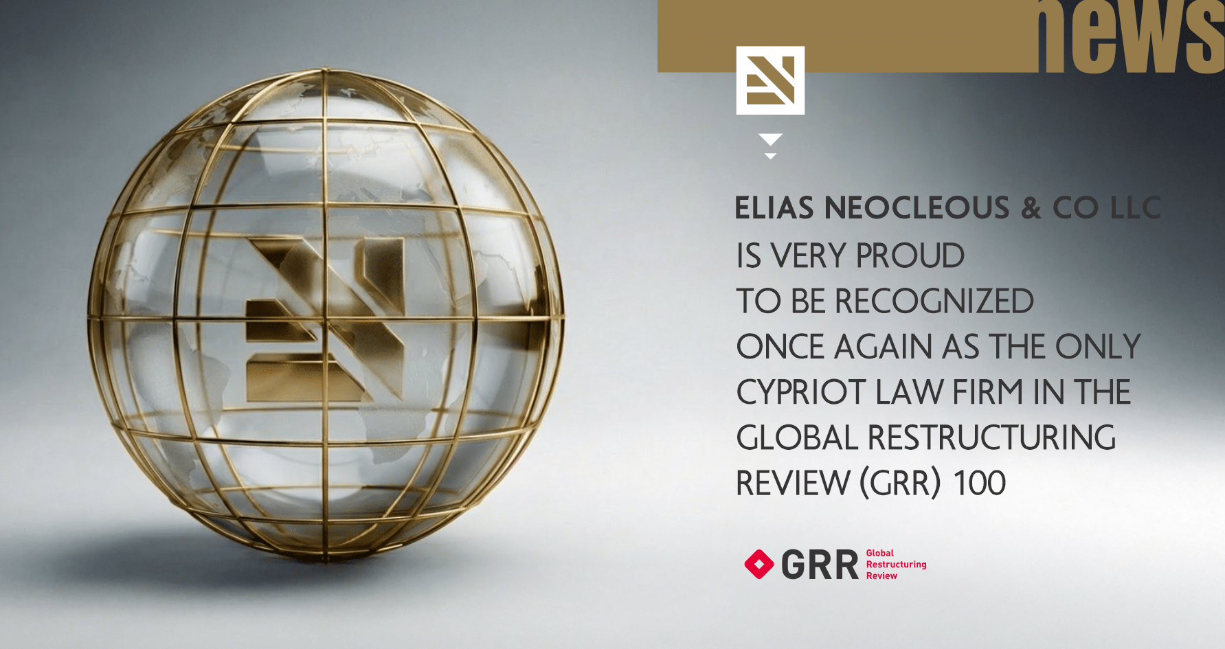 Elias Neocleous & Co LLC is very proud to be recognized once again as the only Cypriot Law Firm in the Global Restructuring Review (GRR) 100