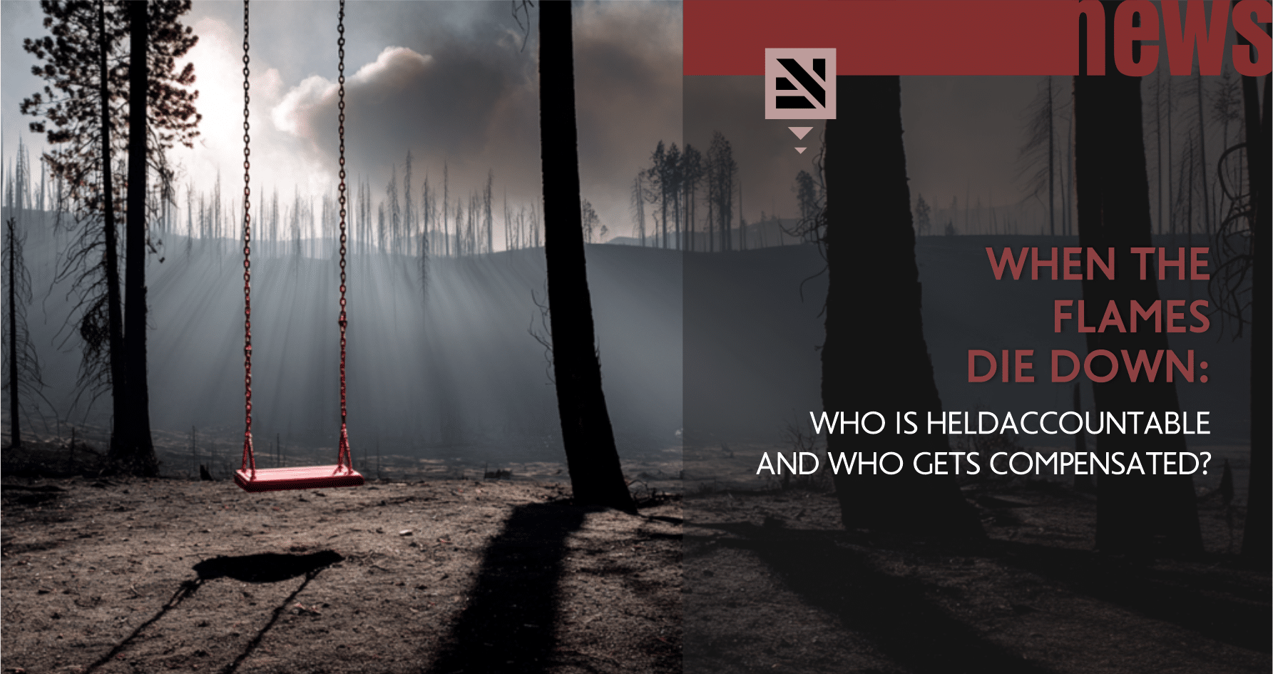When the Flames Die Down: Who Is Held Accountable and Who Gets Compensated?