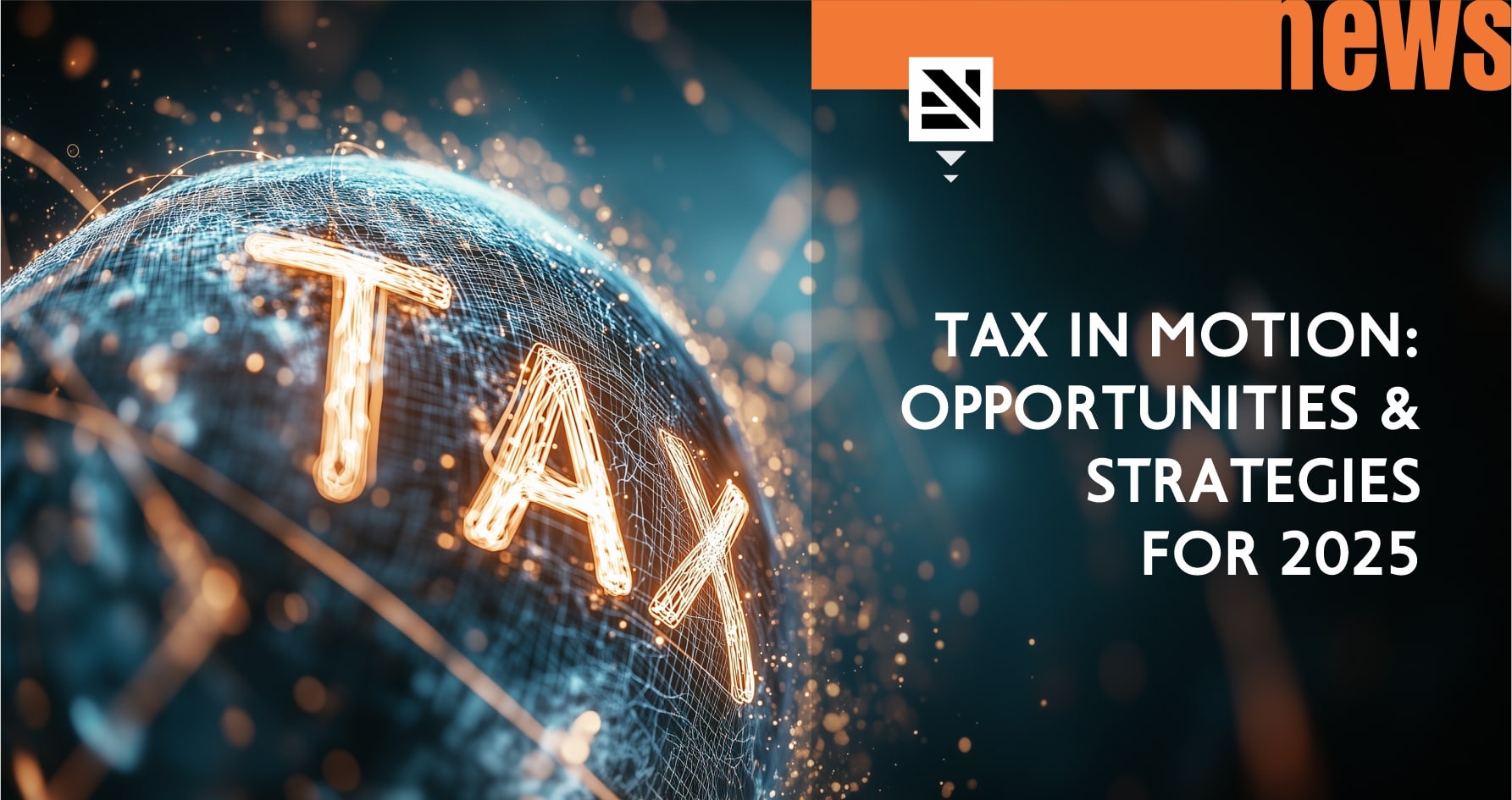 Tax in Motion: Opportunities and Strategies for 2025