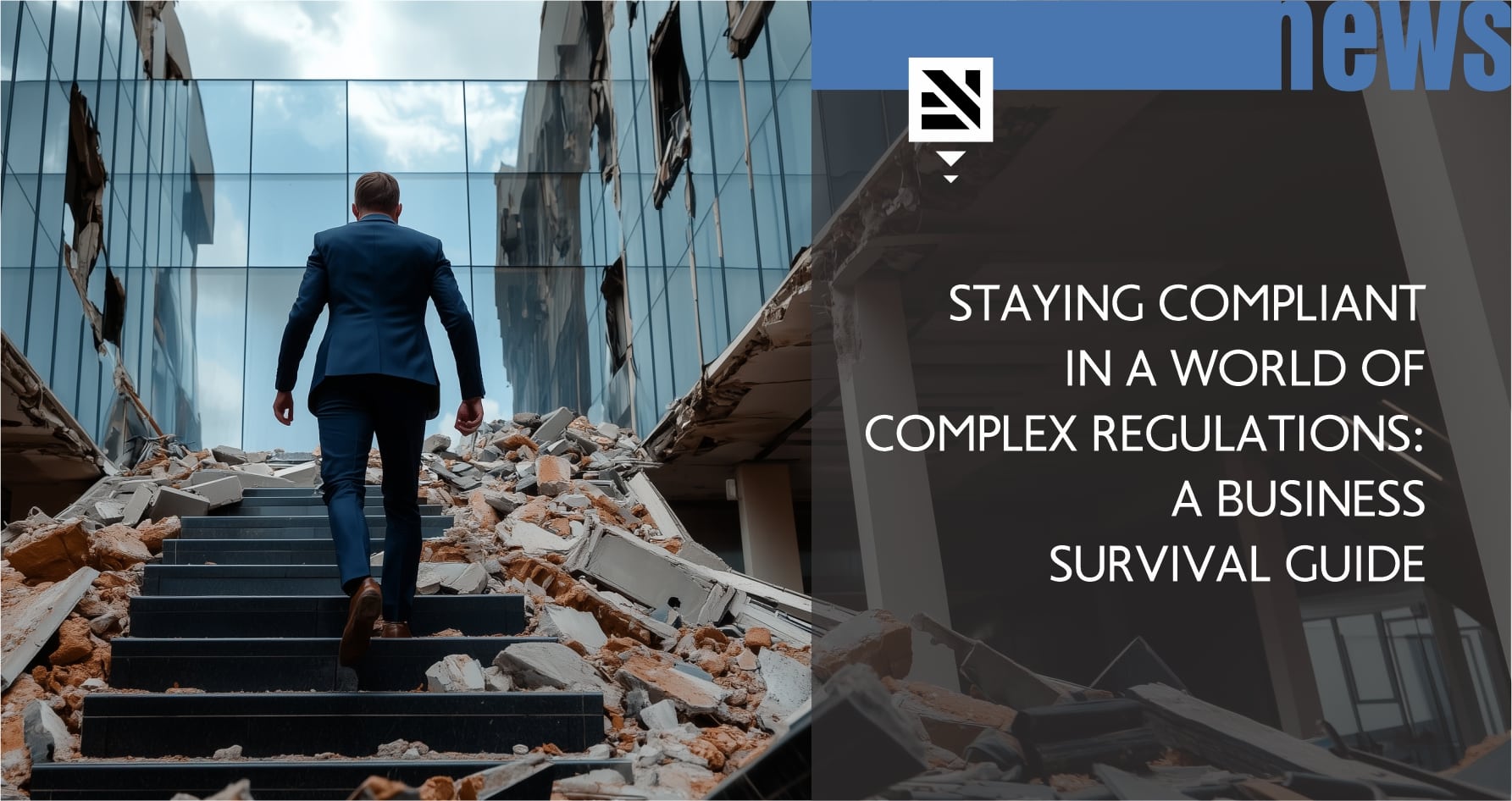 STAYING COMPLIANT IN A WORLD OF COMPLEX REGULATIONS: A BUSINESS SURVIVAL GUIDE