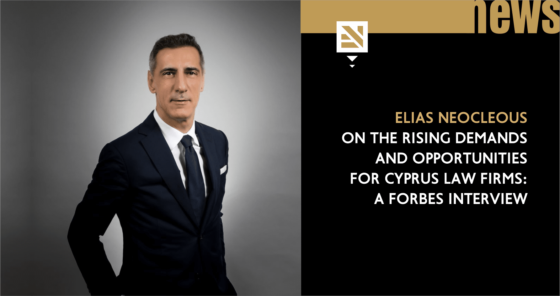 Elias Neocleous on the rising demands and opportunities for Cyprus law firms: A Forbes Interview