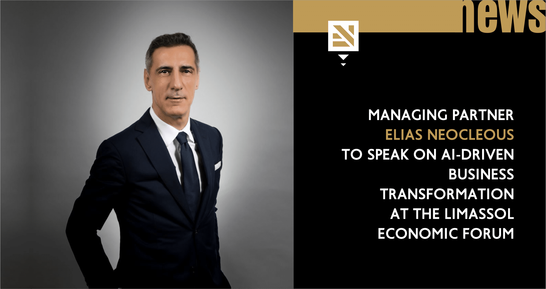 Managing Partner Elias Neocleous to speak on AI-driven business transformation at the Limassol Economic Forum