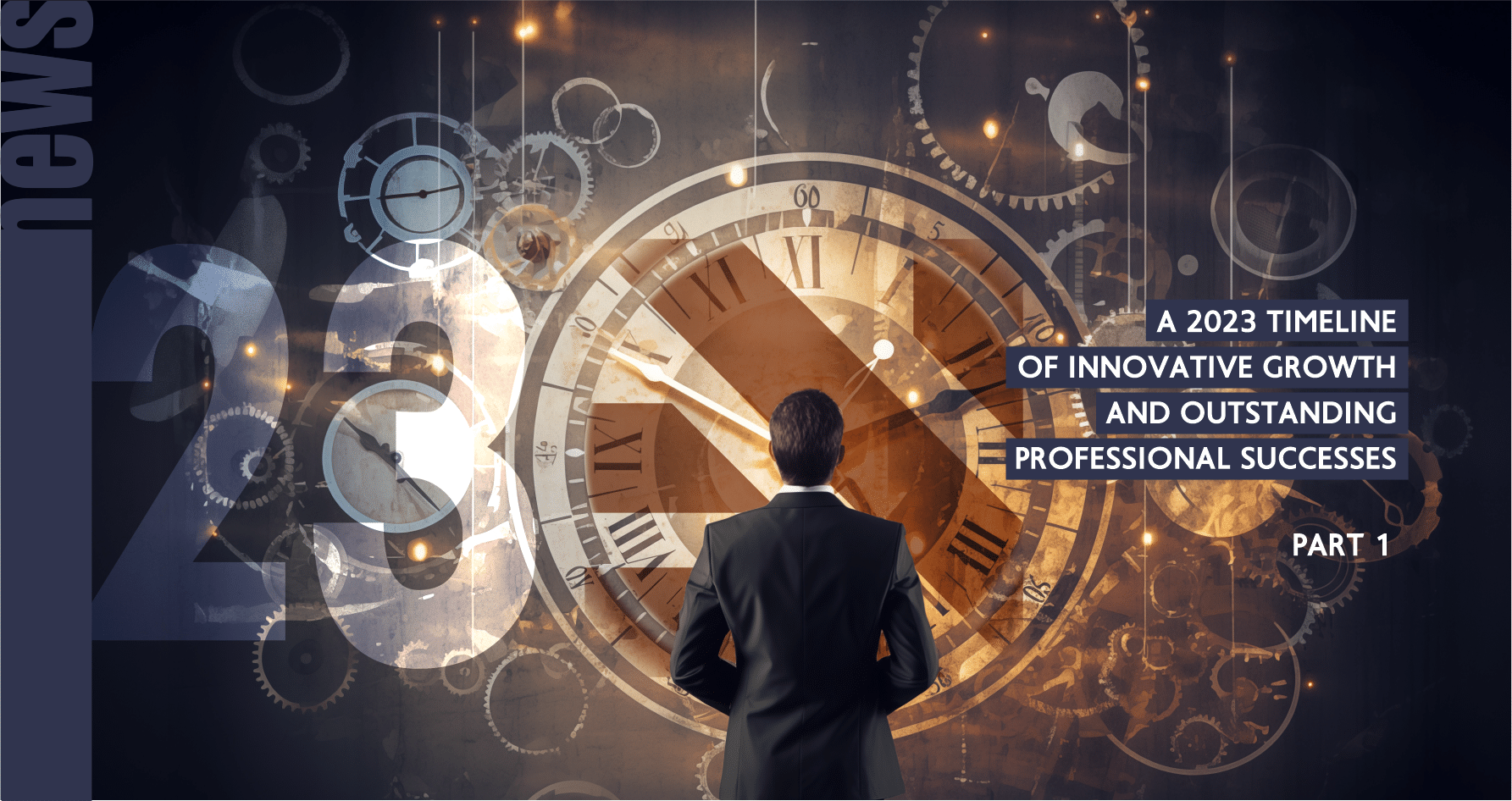 A 2023 timeline of innovative growth and outstanding professional successes – part 1