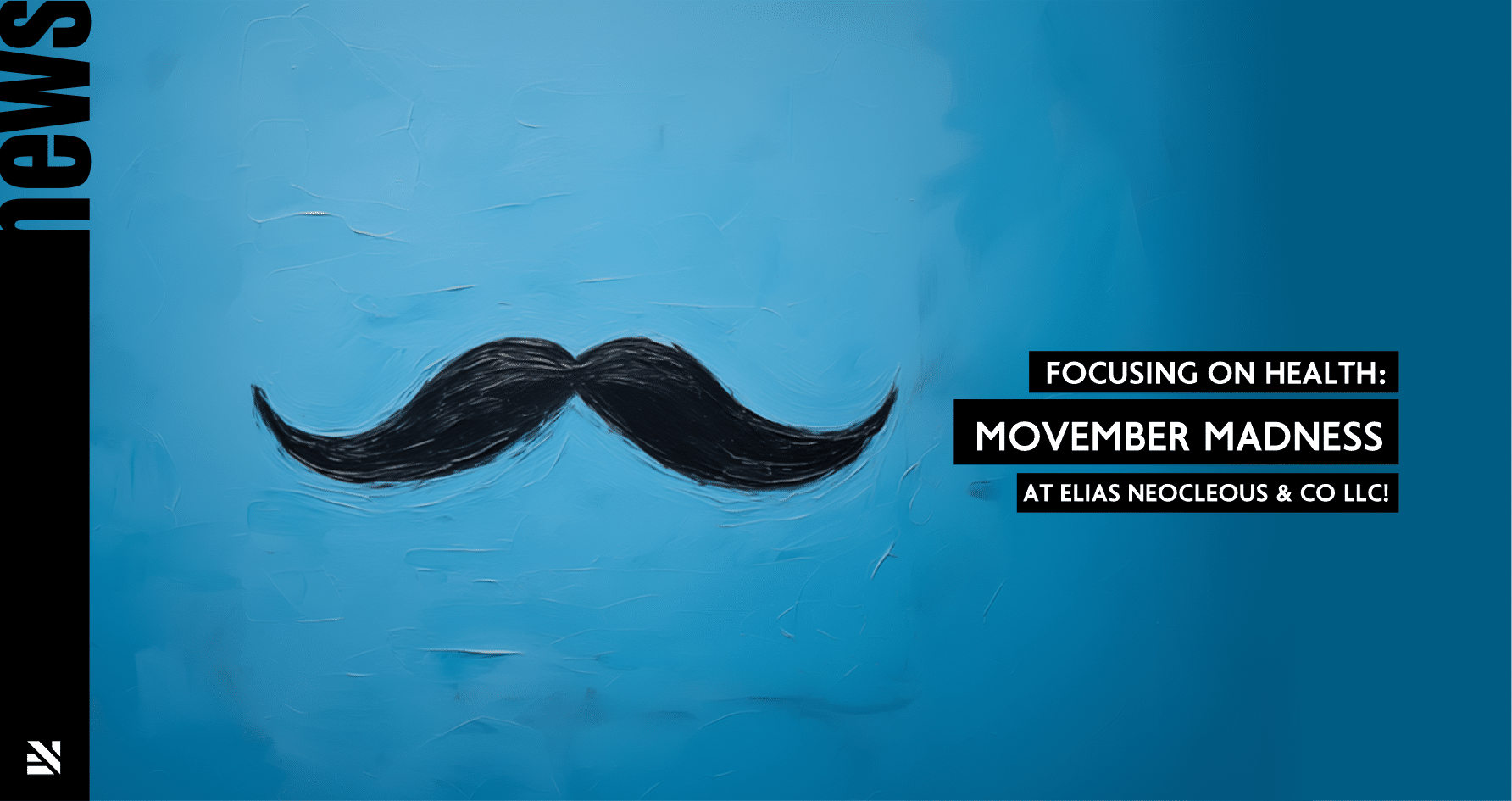 Focusing on Health: Movember Madness at Elias Neocleous & Co LLC!